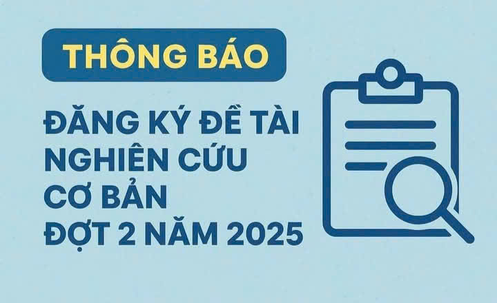 Thông báo về việc nộp hồ sơ đăng ký thực hiện đề tài do Qũy Phát triển khoa học và công nghệ Quốc gia tài trợ đợt 2 năm 2025