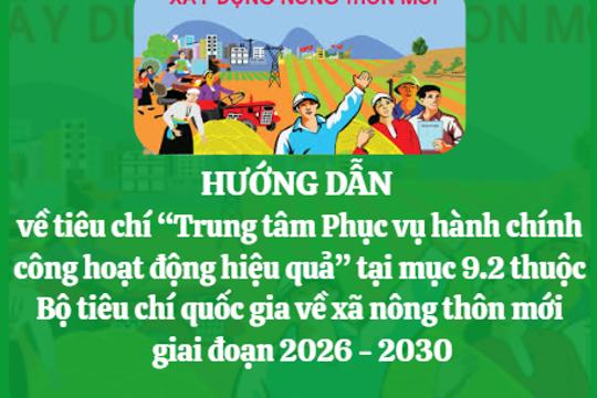 Hướng dẫn về tiêu chí “Trung tâm Phục vụ hành chính công hoạt động hiệu quả” tại mục 9.2 thuộc Bộ tiêu chí quốc gia về xã nông thôn mới giai đoạn 2026 - 2030