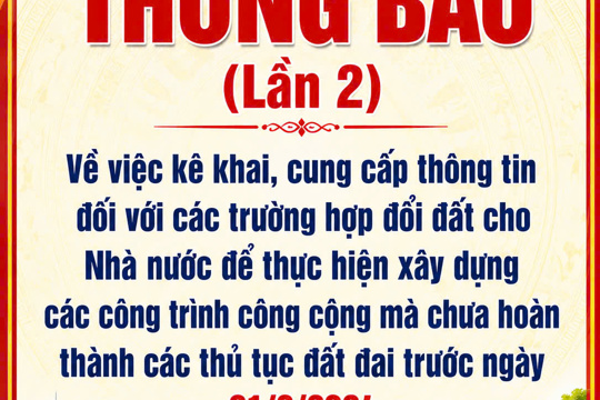 Thông báo (lần 2) Về việc kê khai, cung cấp thông tin đối với các trường hợp đổi đất cho nhà nước để thực hiện xây dựng các công trình công cộng mà chưa hoàn thành các thủ tục đất đai trước ngày 01/8/2024