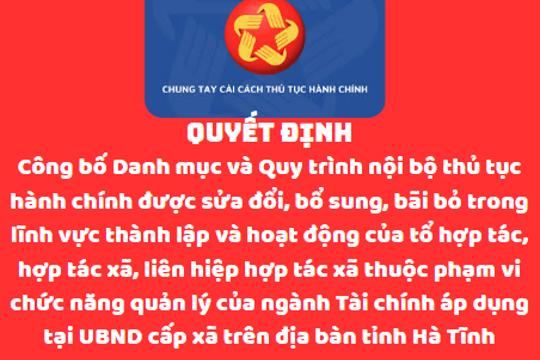 Công bố Danh mục và Quy trình nội bộ thủ tục hành chính được sửa đổi, bổ sung, bãi bỏ trong lĩnh vực thành lập và hoạt động của tổ hợp tác, hợp tác xã, liên hiệp hợp tác xã thuộc phạm vi chức năng quản lý của ngành Tài chính áp dụng tại UBND cấp xã trên địa bàn tỉnh Hà Tĩnh