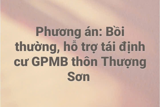 Phương án: Bồi thường, hỗ trợ tái định cư GPMB dự án xây dựng đường giao thông, mương thoát nước khu dân cư vùng Đồng Dù, thôn Thượng Sơn