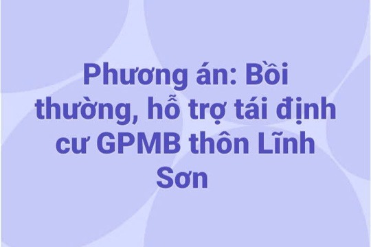 Phương án: Bồi thường, hỗ trợ tái định cư GPMB dự án xây dựng đường giao thông, mương thoát nước khu dân cư vùng gần nhà Ông Mao, thôn Lĩnh Sơn