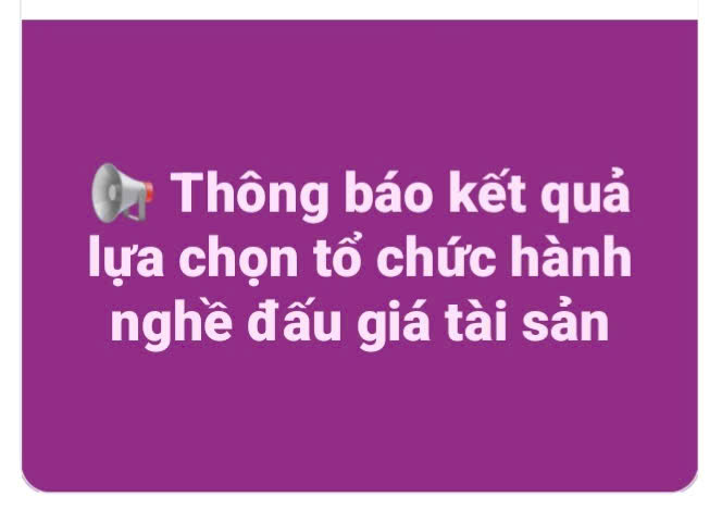Thông báo kết quả lựa chọn tổ chức hành nghề đấu giá tài sản