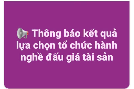Thông báo kết quả lựa chọn tổ chức hành nghề đấu giá tài sản 