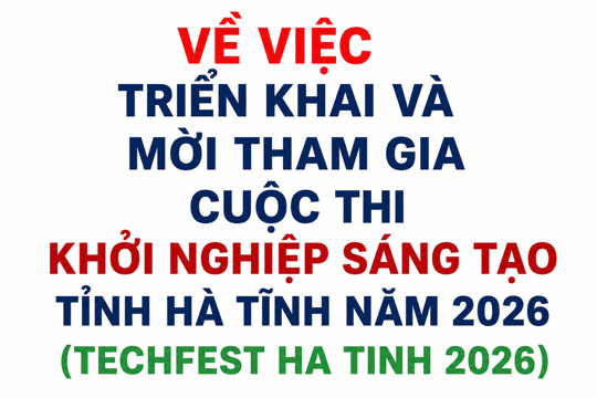 Về việc triển khai và mời tham gia Cuộc thi Khởi nghiệp sáng tạo tỉnh Hà Tĩnh năm2026 (TECHFEST HA TINH 2026)