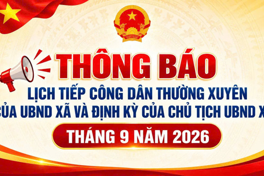 Thông báo lịch tiếp công dân thường xuyên của UBND xã và định kỳ của chủ tịch UBND xã tháng 9 năm 2026 