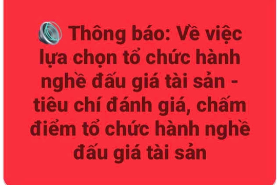 Thông báo về việc lựa chọn tổ chức hành nghề Đấu giá tài sản - tiêu chí đánh giá, chấm điểm tổ chức hành nghề đấu giá tài sản