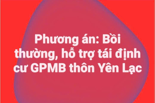 Phương án: Bồi thường, hỗ trợ tái định cư GPMB dự án xây dựng đường giao thông, mương thoát nước khu dân cư vùng dọc đường trục xã, thôn Yên Lạc